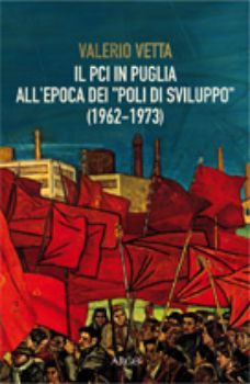 Visualizza i dettagli per Il Pci in Puglia all'epoca dei "poli di sviluppo" (1962-1973) Immagine di Il Pci in Puglia all'epoca dei "poli di sviluppo" (1962-1973)